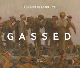 John Singer Sargent's Gassed цена и информация | Книги об искусстве | kaup24.ee