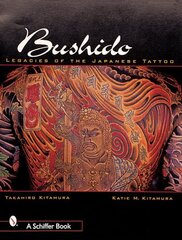 Bushido: Legacies of the Japanese Tattoo цена и информация | Книги об искусстве | kaup24.ee