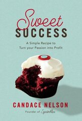 Sweet Success: A Simple Recipe to Turn your Passion into Profit hind ja info | Majandusalased raamatud | kaup24.ee