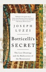 Botticelli's Secret: The Lost Drawings and the Rediscovery of the Renaissance цена и информация | Книги об искусстве | kaup24.ee