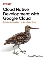 Programming Cloud Native Applications with Google Cloud: Building Applications for Innovation and Scale цена и информация | Книги по экономике | kaup24.ee