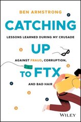 Catching Up to FTX: Lessons Learned in My Crusade Against Corruption, Fraud, and Bad Hair цена и информация | Книги по экономике | kaup24.ee