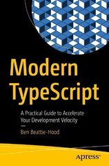 Modern TypeScript: A Practical Guide to Accelerate Your Development Velocity 1st ed. цена и информация | Книги по экономике | kaup24.ee