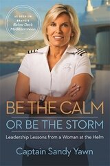 Be the Calm or Be the Storm: Leadership Lessons from a Woman at the Helm hind ja info | Majandusalased raamatud | kaup24.ee