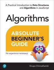 Absolute Beginner's Guide to Algorithms: A Practical Introduction to Data Structures and Algorithms in JavaScript цена и информация | Книги по экономике | kaup24.ee