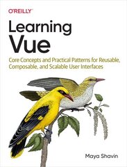 Learning Vue: Core Concepts and Practical Patterns for Reusable, Composable, Scalable User Interfaces hind ja info | Majandusalased raamatud | kaup24.ee