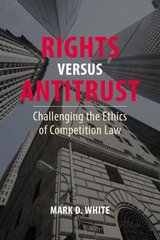 Rights versus Antitrust: Challenging the Ethics of Competition Law hind ja info | Majandusalased raamatud | kaup24.ee