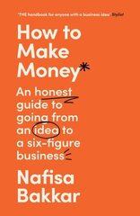 How To Make Money: An Honest Guide to Going from an Idea to a Six-Figure Business hind ja info | Majandusalased raamatud | kaup24.ee