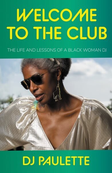 Welcome to the Club: The Life and Lessons of a Black Woman Dj hind ja info | Majandusalased raamatud | kaup24.ee