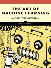 Art of Machine Learning: A Hands-On Guide to Machine Learning with R цена и информация | Книги по экономике | kaup24.ee