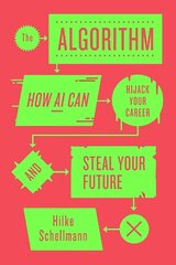 Algorithm: How AI Can Hijack Your Career and Steal Your Future цена и информация | Книги по экономике | kaup24.ee