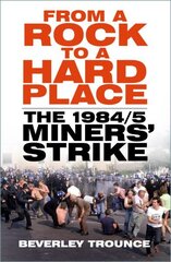 From a Rock to a Hard Place: The 1984/85 Miners' Strike New edition hind ja info | Majandusalased raamatud | kaup24.ee