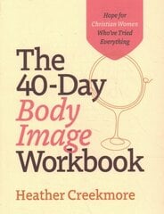 40Day Body Image Workbook Hope for Christian Women Who`ve Tried Everything цена и информация | Духовная литература | kaup24.ee