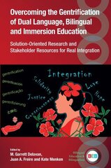 Overcoming the Gentrification of Dual Language, Bilingual and Immersion Education: Solution-Oriented Research and Stakeholder Resources for Real Integration hind ja info | Võõrkeele õppematerjalid | kaup24.ee