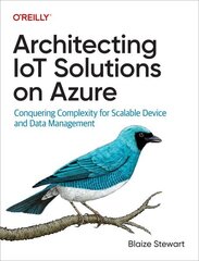 Architecting IoT Solutions on Azure: Conquering Complexity for Scalable Device and Data Management цена и информация | Книги по экономике | kaup24.ee