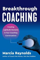 Breakthrough Coaching: Creating Lightbulb Moments in Your Coaching Conversations hind ja info | Majandusalased raamatud | kaup24.ee