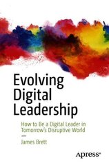 Evolving Digital Leadership: How to Be a Digital Leader in Tomorrows Disruptive World 1st ed. hind ja info | Majandusalased raamatud | kaup24.ee
