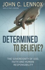 Determined to Believe?: The sovereignty of God, faith and human responsibility цена и информация | Духовная литература | kaup24.ee