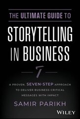 Ultimate Guide to Storytelling in Business: A Proven, Seven-Step Approach To Deliver Business-Critical Messages With Impact цена и информация | Книги по экономике | kaup24.ee