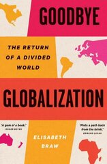 Goodbye Globalization: The Return of a Divided World hind ja info | Majandusalased raamatud | kaup24.ee