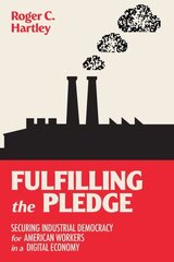 Fulfilling the Pledge: Securing Industrial Democracy for American Workers in a Digital Economy цена и информация | Книги по экономике | kaup24.ee