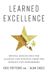 Learned Excellence: Mental Disciplines for Leading and Winning from the World's Top Performers цена и информация | Книги по экономике | kaup24.ee