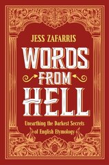 Words from Hell: Unearthing the Darkest Secrets of English Etymology цена и информация | Пособия по изучению иностранных языков | kaup24.ee