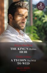 King's Hidden Heir / A Tycoon Too Wild To Wed: The King's Hidden Heir / a Tycoon Too Wild to Wed (the Teras Wedding Challenge) цена и информация | Фантастика, фэнтези | kaup24.ee