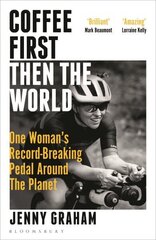 Coffee First, Then the World: One Woman's Record-Breaking Pedal Around the Planet цена и информация | Книги о питании и здоровом образе жизни | kaup24.ee