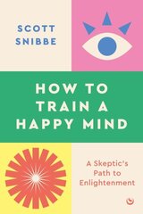 How to Train a Happy Mind: A Skeptic's Path to Enlightenment 0th New edition hind ja info | Eneseabiraamatud | kaup24.ee