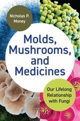 Molds, Mushrooms, and Medicines: Our Lifelong Relationship with Fungi цена и информация | Книги по экономике | kaup24.ee