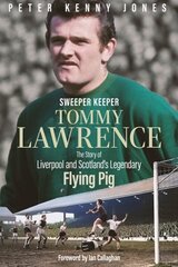 Sweeper Keeper: The Story of Tommy Lawrence, Scotland and Liverpool's Legendary Flying Pig hind ja info | Elulooraamatud, biograafiad, memuaarid | kaup24.ee