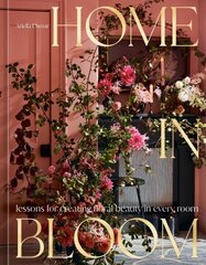 Home in Bloom: Lessons for Creating Floral Beauty in Every Room цена и информация | Книги о питании и здоровом образе жизни | kaup24.ee