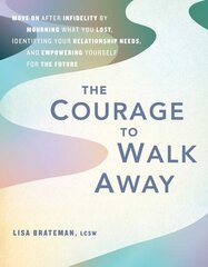 Courage to Walk Away: Move On after Infidelity by Mourning What You Lost, Identifying Your Relationship Needs, and Empowering Yourself for the Future цена и информация | Самоучители | kaup24.ee