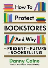 How to Protect Bookstores and Why: The Present and Future of Bookselling цена и информация | Книги по экономике | kaup24.ee