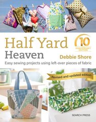 Half Yard Heaven: 10 year anniversary edition: Easy Sewing Projects Using Left-Over Pieces of Fabric цена и информация | Книги о питании и здоровом образе жизни | kaup24.ee