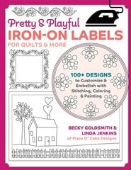 Pretty & Playful Iron-on Labels for Quilts & More: 100plus Designs to Customise & Embellish with Stitching, Colouring & Painting цена и информация | Книги о питании и здоровом образе жизни | kaup24.ee