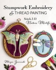 Stumpwork Embroidery & Thread Painting: Stitch 3-D Nature Motifs hind ja info | Tervislik eluviis ja toitumine | kaup24.ee