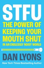 STFU: The Power of Keeping Your Mouth Shut in an Endlessly Noisy World цена и информация | Самоучители | kaup24.ee