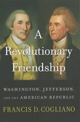 Revolutionary Friendship: Washington, Jefferson, and the American Republic hind ja info | Elulooraamatud, biograafiad, memuaarid | kaup24.ee