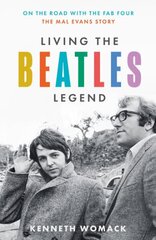 Living the Beatles Legend: On the Road with the FAB Four the Mal Evans Story hind ja info | Elulooraamatud, biograafiad, memuaarid | kaup24.ee