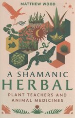 Shamanic Herbal: Plant Teachers and Animal Medicines цена и информация | Самоучители | kaup24.ee