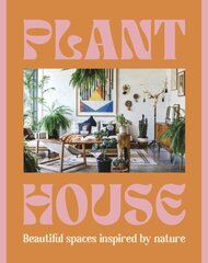 Plant House: Beautiful spaces inspired by nature цена и информация | Самоучители | kaup24.ee