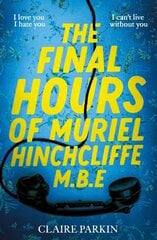 Final Hours of Muriel Hinchcliffe M.B.E: A delicious novel of a friendship gone sour, jealousy and the ultimate revenge... цена и информация | Фантастика, фэнтези | kaup24.ee