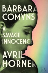 Barbara Comyns: A Savage Innocence hind ja info | Elulooraamatud, biograafiad, memuaarid | kaup24.ee