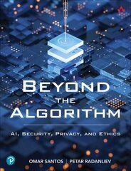 Beyond the Algorithm: AI, Security, Privacy, and Ethics цена и информация | Книги по экономике | kaup24.ee