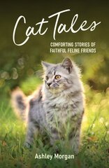 Cat Tales: Comforting Stories of Faithful Feline Friends hind ja info | Tervislik eluviis ja toitumine | kaup24.ee