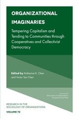 Organizational Imaginaries: Tempering Capitalism and Tending to Communities through Cooperatives and Collectivist Democracy hind ja info | Majandusalased raamatud | kaup24.ee