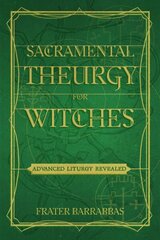 Sacramental Theurgy for Witches: Advanced Liturgy Revealed цена и информация | Самоучители | kaup24.ee