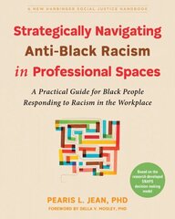 Strategically Navigating Anti-Black Racism in Professional Spaces: A Practical Guide for Black People Responding to Racism in the Workplace hind ja info | Eneseabiraamatud | kaup24.ee